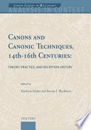 Canons and canonic techniques, 14th-16th centuries : theory, practice, and reception history ; proceedings of the International Conference, Leuven, 4-6 October 2005 /