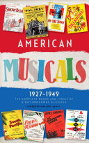 American musicals, 1927-1949 : the complete books & lyrics of eight Broadway classics /