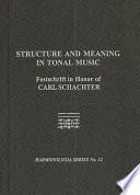 Structure and meaning in tonal music : Festschrift in honor of Carl Schachter /
