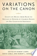 Variations on the canon : essays on music from Bach to Boulez in honor of Charles Rosen on his eightieth birthday /