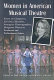 Women in American musical theatre : essays on composers, lyricists, librettists, arrangers, choreographers, designers, directors, producers and performance artists /