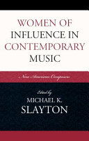 Women of influence in contemporary music : nine American composers /