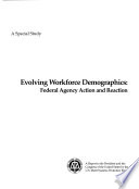 Evolving workforce demographics : federal agency action and reaction : a special study.