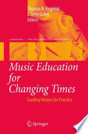 Music education for changing times : guiding visions for practice /