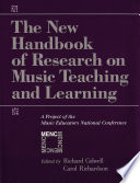 The new handbook of research on music teaching and learning : a project of the Music Educators National Conference /