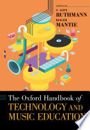 The Oxford handbook of technology and music education /