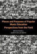 Places and purposes of popular music education : perspectives from the field /