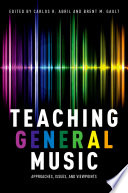 Teaching general music : approaches, issues, and viewpoints /