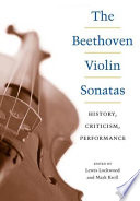 The Beethoven violin sonatas : history, criticism, performance /