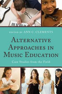 Alternative approaches in music education : case studies from the field /