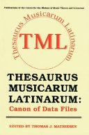 Thesaurus musicarum Latinarum : canon of data files : including introduction to the TML, principles of orthography and table of codes for noteshapes, table of contents of major series and their location in the TML, and index of incipits /