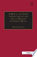 A briefe and short instruction of the art of musicke by Elway Bevin /