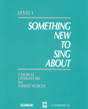 Something new to sing about : choral literature for mixed voices /