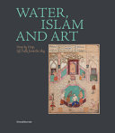Water, Islam and art : drop by drop life falls from the sky /