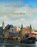 Royal Picture Gallery Mauritshuis : a princely collection /