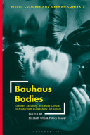 Bauhaus bodies : gender, sexuality, and body culture in modernism's legendary art school /