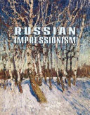 Russian impressionism : paintings from the collection of the Russian Museum, 1870's-1970's.
