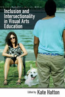 Inclusion and intersectionality in visual arts education /