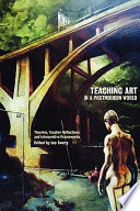 Teaching art in a postmodern world : theories, teacher reflections and interpretive frameworks /