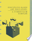 Discipline-based art education : a curriculum sampler /