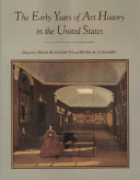 The Early years of art history in the United States : notes and essays on departments, teaching, and scholars /