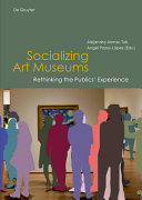 Socializing art museums : rethinking the publics' experience /