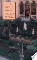 The Isabella Stewart Gardner Museum : a companion guide and history /