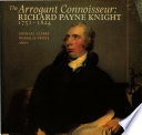 The Arrogant connoisseur : Richard Payne Knight, 1751-1 essays on Richard Payne Knight together with a catalogue of works exhibited at the Whitworth Art Gallery, 1982 /