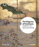 The Elegance of Hosokawa : Tradition of a Samurai family /
