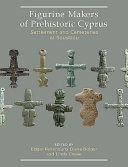 Figurine makers of prehistoric Cyprus : settlement and cemeteries at Souskiou /