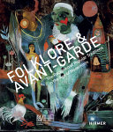 Folklore & avant-garde : the reception of popular traditions in the age of modernism /