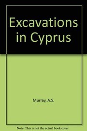 Excavations in Cyprus : (bequest of Miss E.T. Turner to the British Museum) /
