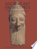Ancient art from Cyprus : the Cesnola collection in the Metropolitan Musem of Art  /