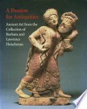 A Passion for antiquities : ancient art from the collection of Barbara and Lawrence Fleischman.