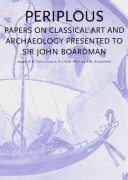 Periplous : papers on classical art and archaeology presented to Sir John Boardman /