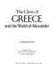 The Glory of Greece and the world of Alexander /