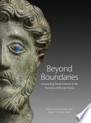 Beyond boundaries : connecting visual cultures in the provinces of ancient Rome /