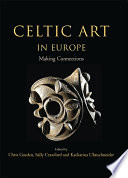 Celtic art in Europe : making connections : essays in honour of Vincent Megaw on his 80th birthday /
