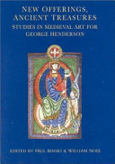 New offerings, ancient treasures : studies in Medieval art for George Henderson /