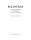 Byzantium : treasures of Byzantine art and culture from British collections /