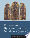 Perceptions of Byzantium and its neighbors : 843-1261 : the Metropolitan Museum of Art symposia /