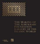 The making of the Albukhary Foundation Gallery of the Islamic world /