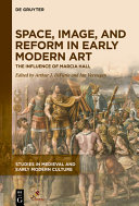 Space, image, and reform in early modern art : the influence of Marcia Hall /