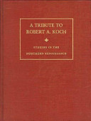 A tribute to Robert A. Koch : studies in the northern Renaissance.