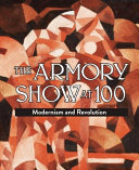 The Armory Show at 100 : modernism and revolution /