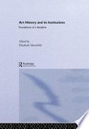 Art history and its institutions : foundations of a discipline /