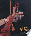 Against the grain : contemporary art from the Edward R. Broida collection /