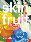 Skin fruit : selections from the Dakis Joannou collection /