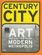 Century city : Art and culture in the modern metropolis /