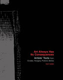 Art always has its consequences : artists' texts from Croatia, Hungary, Poland, Serbia, 1947-2009.